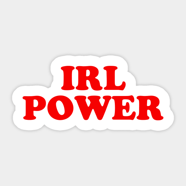 IRL Power Sticker by dumbshirts